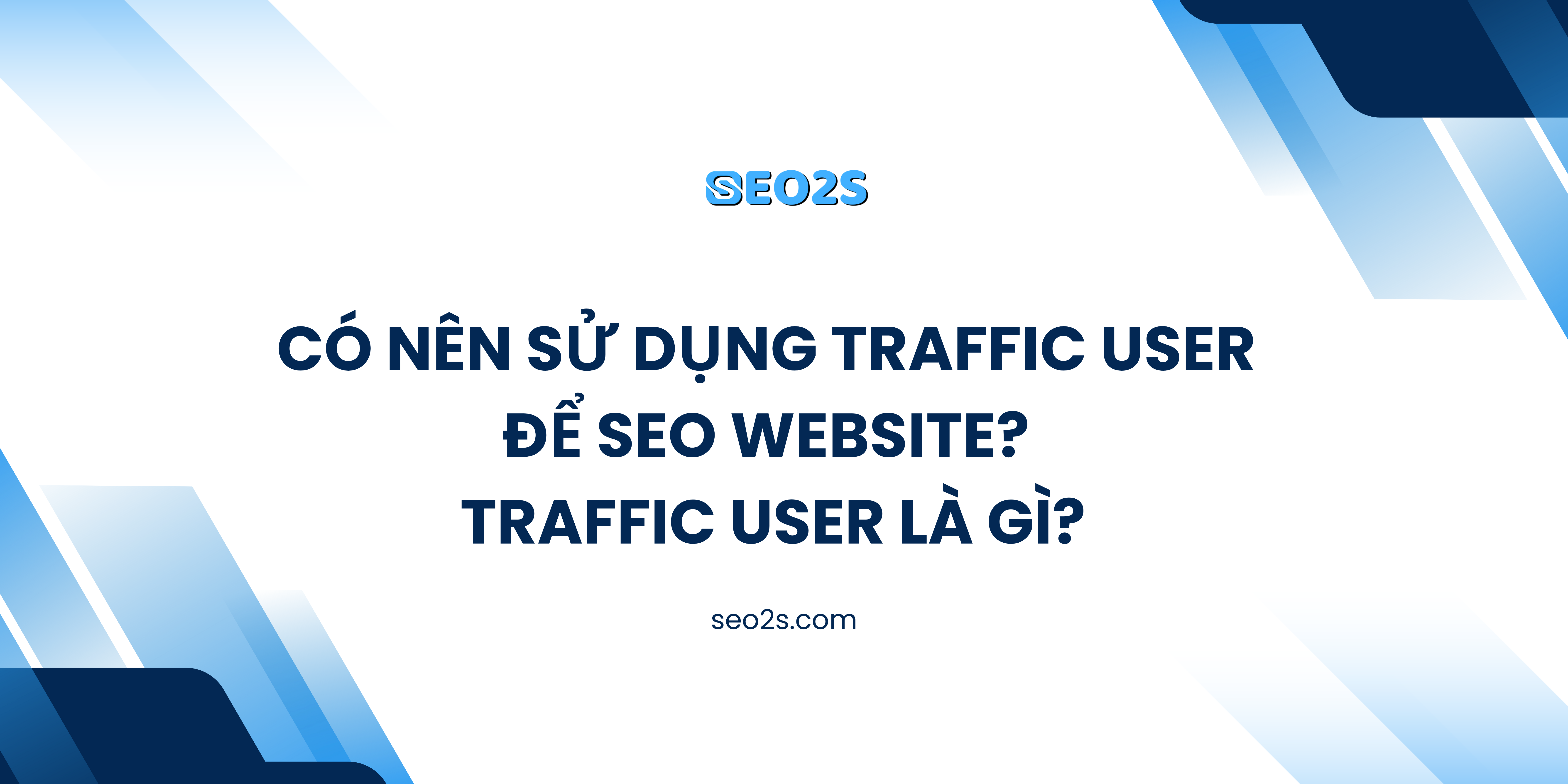 Có Nên Sử Dụng Traffic User Để SEO Website? Traffic User Là Gì?